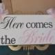 Here Comes the Bride...flower girl...ringbearer...Custom Colors...Two sided sign Available for an Additional 7.00