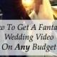 How To Get A Fantastic Wedding Video On Any Budget