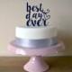 Best Day Ever - Script Typography Wedding Cake Topper - Choose Any Colour
