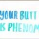 Valentine's Day Card - Your Butt Is Phenom