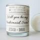 Candlegram.Will you be my Bridesmaid gift. 6oz Soy Candle.Premium Fragrance.  Seed embedded label to plant and grow flowers.