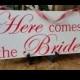 Custom Wedding Here Comes the Bride Sign- DOUBLE SIDED
