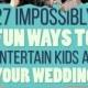 27 Impossibly Fun Ways To Entertain Kids At Your Wedding