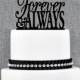 Forever and Always Cake Topper – Custom Wedding Cake Topper Available in 15 Colors and 6 Glitter Options- (S049)