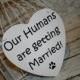 Our Humans are getting Married Save the Date Sign Heart Signs Photography Props Enagement Pictures Wedding Dog Ring Bearer Flower Girl