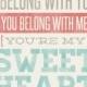 I Belong With You, You Belong With Me, You're My Sweetheart - 8x10- Rustic - Vintage Style - Typographic Art Print - Song Lyrics