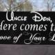 Uncle, Here comes the Love of Your Life © / Personalized / Ring Bearer Flower Girl Sign / Painted Solid Wood Wedding Sign / Font Choices