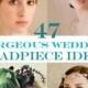 47 Gorgeous Wedding Headpiece Ideas