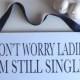 Navy Theme Ring Bearer or Page Boy Wedding Sign Don't Worry Ladies I'm Still Single