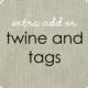 Twine & Tags - Extra Add On