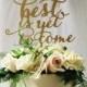 The Best Is Yet To Come! Cake Topper for Engagement Parties, Bridal Showers, and Weddings