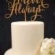 Forever & Always! Cake Topper for Engagment Parties, Bridal Showers, and Weddings