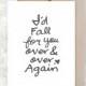 I'd Fall For You Over And Over Again Card - Anniversary Card