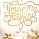 Wedding Cake Topper - You're my favorite - Classic Collection