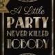 Printable A LITTLE PARTY never killed NOBODY-Art Deco Great Gatsby 1920's theme-instant download digital file--black and glitter gold