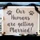 Our Humans are getting Married, dog wedding sign, dog ceremony, dogs, funny, ceremony ideas for pets
