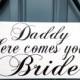 Wedding signs, DADDY HERE comes your BRIDE, Here comes the Bride, wood sign, flower girl, ring bearer, photo props, 8x16, Custom daddy sign