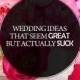 Wedding Ideas That Seem Great But Actually Suck