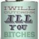 I Will Out Drink All You Bitches Whiskey Flask Bachelorette Party 21 Bridesmaid Women Gifts Stainless Steel 6 oz Liquor Hip Flask LC-1174