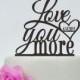 Wedding Cake Topper,Love Your More Cake Topper,Custom Cake Topper,Unique Cake Topper,Phrase Cake Topper,Personalized Cake Topper P043