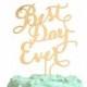 Best Day Ever Cake Topper, Gold, Rustic Wood, Silver, or Custom Color in Carolyna Calligraphy Font