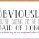 Obviously you're going to be my Maid of Honor - Wedding Stationary, Maid of Honor Card, Funny Maid of Honor, Blank Card, Greeting Card