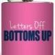 Letters Off Bottoms Up Whiskey Flask Sorority Sister Big Little Rush Week Bridesmaid Gifts - Stainless Steel 6 oz Liquor Hip Flask LC-1352