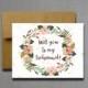 Tropical Watercolor Flower Will You Be My Bridesmaid - Will you be my bridesmaid - Wedding greeting card - will you be my matron of honor