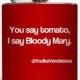 You Say Tomato I Say Bloody Mary Red Vodka Vendettas Alcohol Drinking Game College Funny Flask Stainless Steel 6 oz Liquor Hip Flask LC-1138