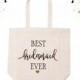 Best Bridesmaid Ever Tote Bag / Bridesmaid Tote Bag / Wedding Tote / Bridal Party Gifts / Bridesmaids' Gifts // BBE01