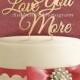 Wooden  Love you More Cake Topper, Wedding Decor Monogram, Celebration, Anniversary, Special Occasion 4110