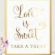 Love Is Sweet Take A Treat GOLD FOIL PRINT Wedding Sign Reception Signage Poster Decor Calligraphy Typography Keepsake Gift Bride 8x10 5x7