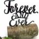 Cursive Forever and Ever Cake Topper. Choose your size and color. Mirror, gold, black, etc. Custom wording available. Laser cut. Free proof.