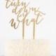 Acrylic "Turn Down For What" Calligraphy Cake Topper: available in mirrored gold, mirrored silver, and bubble gum pink