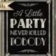 Printable A LITTLE PARTY never killed NOBODY-Art Deco Great Gatsby 1920's wedding-instant download digital file-black and glitter silver