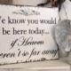 MEMORY TABLE SIGN, In Memory of Sign, Wedding Signs, We know you would be here today if heaven weren't so far away, 8 x 10