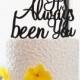 It's Always Been You Cake Topper-Wedding Cake Topper-Personalized Phase Cake Topper-Modern Cake Topper-Custom Cake Topper Cake Decoration