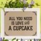 Rustic wedding decor: all you need is love and a cupcake. Wedding cupcake sign, wedding shower decorations. Rustic candy bar decor.
