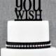 As You Wish Elegant Wedding Cake Topper, Princess Cake Topper, Fairytale Cake Topper, Script and Print, Lighthearted Topper (S056)