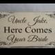 Uncle here comes your Bride sign, Ring Bearer Sign, Flower Girl Sign, Here Comes The Bride, 8x16
