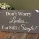 Don't Worry Ladies I'm Still Single Sign, Here Comes the Bride Sign, Ring Bearer, Flower Girl, Wedding Sign with Ribbon by OneDayMoreDecor