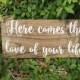 Here comes the love of your life sign, rustic sign, Ring bearer sign, Flower girl sign, rustic wedding, custom wedding sign, wedding sign