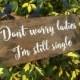 Don't worry ladies I'm still single, ring bearer sign, rustic wooden sign, stained wood, rustic wedding signage, rustic sign, stain sign