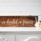 We Decided On Forever Sign- Wood Wedding Sign- Engagement Photo Prop- Wedding Photo Prop- Rustic Wedding Sign- Rustic Wedding Decor