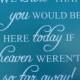 We know you would be here today, if heaven wasn't so far away sign, memorial sign, in loving memory wedding sign, wedding remembrance sign