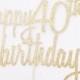 Happy 40th Birthday Cake Topper - Glitter Cake Topper in Gold - Birthday Cake Topper - forty