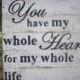 Rustic Wedding Sign / You Have My Whole Heart For My Whole Life / Country Wedding Decor