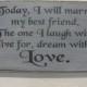 Today I Will Marry My Best Friend The One I laugh with live for dream with Love Rustic Style Wedding Decor Sign. We personalize free