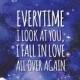 EVERYTIME I Look At You I FALL In LOVE quote - love quote - wedding decoration - galaxy wedding - home decoration - the notebook quote