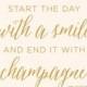 Start The Day With A Smile And End It With Champagne Print - Happy Hour - Gold Glitter - Bar Sign